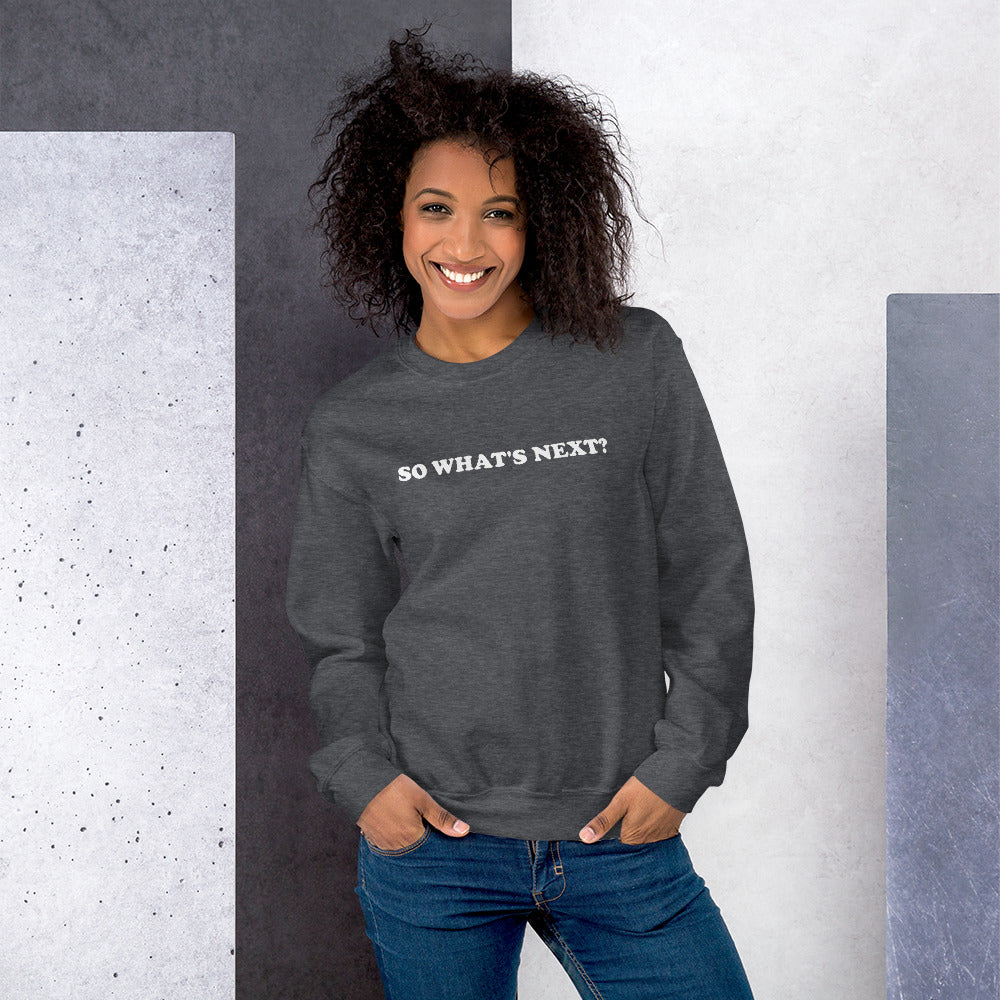 WHAT'S NEXT? Unisex Sweatshirt