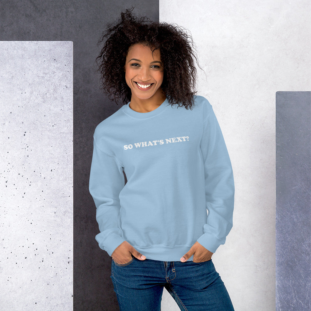 WHAT'S NEXT? Unisex Sweatshirt